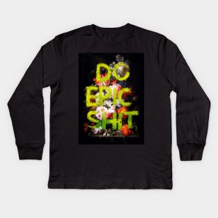 Do Epic Shit Kids Long Sleeve T-Shirt